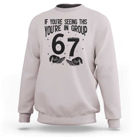 67 Six Seven Meme Sweatshirt If You Are Seeing This You Are in Group - Wonder Print Shop