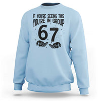 67 Six Seven Meme Sweatshirt If You Are Seeing This You Are in Group - Wonder Print Shop