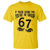 67 Six Seven Meme T Shirt If You Are Seeing This You Are in Group - Wonder Print Shop