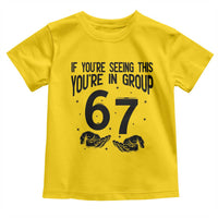 67 Six Seven Meme Toddler T Shirt If You Are Seeing This You Are in Group - Wonder Print Shop