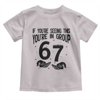67 Six Seven Meme Toddler T Shirt If You Are Seeing This You Are in Group - Wonder Print Shop