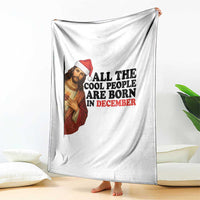 Funny December Birthday Throw Blanket All The Cool People are Born in December - Wonder Print Shop