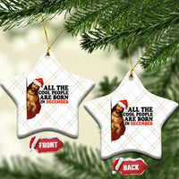 Funny December Birthday Ceramic Ornament All The Cool People are Born in December - Wonder Print Shop