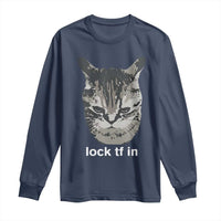 Lock TF In Cat Long Sleeve Shirt Funny Gen Z Meme