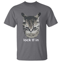 Lock TF In Cat T Shirt Funny Gen Z Meme
