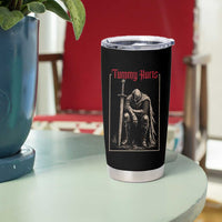 Tummy Hurts Tumbler Cup Funny Medieval Knight Dark Meme