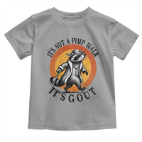 It's Not A Pimp Walk It's Gout Toddler T Shirt Funny Gout Dad Sarcastic Raccoon
