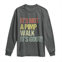 It's Not A Pimp Walk It's Gout Long Sleeve Shirt Funny Old Man Medical Humor