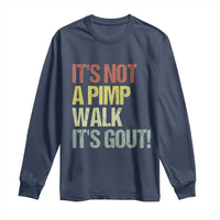 It's Not A Pimp Walk It's Gout Long Sleeve Shirt Funny Old Man Medical Humor