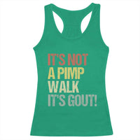 It's Not A Pimp Walk It's Gout Racerback Tank Top Funny Old Man Medical Humor