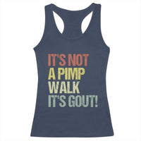 It's Not A Pimp Walk It's Gout Racerback Tank Top Funny Old Man Medical Humor