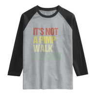 It's Not A Pimp Walk It's Gout Raglan Shirt Funny Old Man Medical Humor