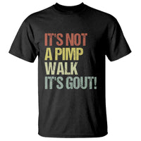 It's Not A Pimp Walk It's Gout T Shirt Funny Old Man Medical Humor