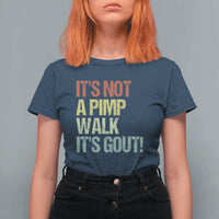 It's Not A Pimp Walk It's Gout T Shirt For Women Funny Old Man Medical Humor