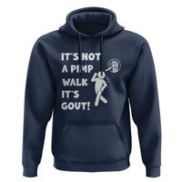 It’s Not A Pimp Walk It’s Gout Hoodie Funny Gout Dad Sarcastic