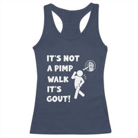 It’s Not A Pimp Walk It’s Gout Racerback Tank Top Funny Gout Dad Sarcastic