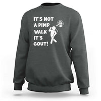 It’s Not A Pimp Walk It’s Gout Sweatshirt Funny Gout Dad Sarcastic