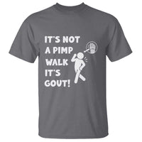 It’s Not A Pimp Walk It’s Gout T Shirt Funny Gout Dad Sarcastic
