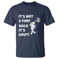 It’s Not A Pimp Walk It’s Gout T Shirt Funny Gout Dad Sarcastic