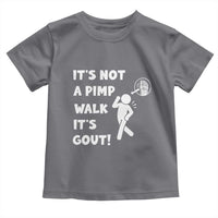 It’s Not A Pimp Walk It’s Gout Toddler T Shirt Funny Gout Dad Sarcastic