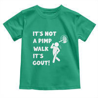 It’s Not A Pimp Walk It’s Gout Toddler T Shirt Funny Gout Dad Sarcastic