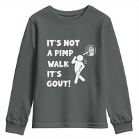 It’s Not A Pimp Walk It’s Gout Youth Sweatshirt Funny Gout Dad Sarcastic