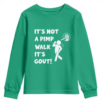 It’s Not A Pimp Walk It’s Gout Youth Sweatshirt Funny Gout Dad Sarcastic