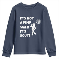It’s Not A Pimp Walk It’s Gout Youth Sweatshirt Funny Gout Dad Sarcastic
