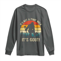It’s Not A Pimp Walk It’s Gout Long Sleeve Shirt Funny Gout Dad Sarcastic Bigfoot