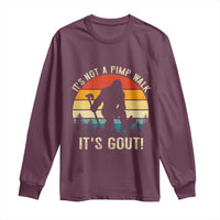 It’s Not A Pimp Walk It’s Gout Long Sleeve Shirt Funny Gout Dad Sarcastic Bigfoot