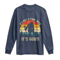 It’s Not A Pimp Walk It’s Gout Long Sleeve Shirt Funny Gout Dad Sarcastic Bigfoot