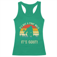 It’s Not A Pimp Walk It’s Gout Racerback Tank Top Funny Gout Dad Sarcastic Bigfoot
