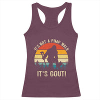 It’s Not A Pimp Walk It’s Gout Racerback Tank Top Funny Gout Dad Sarcastic Bigfoot