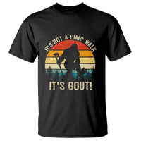 It’s Not A Pimp Walk It’s Gout T Shirt Funny Gout Dad Sarcastic Bigfoot