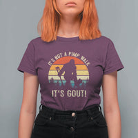It’s Not A Pimp Walk It’s Gout T Shirt For Women Funny Gout Dad Sarcastic Bigfoot