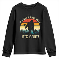 It’s Not A Pimp Walk It’s Gout Youth Sweatshirt Funny Gout Dad Sarcastic Bigfoot