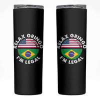 Relax Gringo I'm Legal Brazil Brazilian Immigrant Skinny Tumbler
