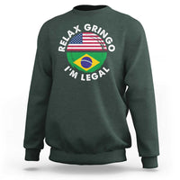 Relax Gringo I'm Legal Brazil Brazilian Immigrant Sweatshirt