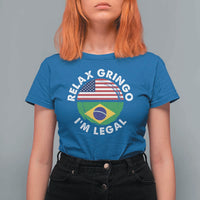 Relax Gringo I'm Legal Brazil Brazilian Immigrant T Shirt For Women