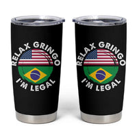 Relax Gringo I'm Legal Brazil Brazilian Immigrant Tumbler Cup