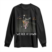 We Ride at Dawn Long Sleeve Shirt Funny Racoon Riding Tricycle Chaotic Meme