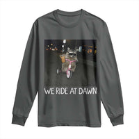 We Ride at Dawn Long Sleeve Shirt Funny Racoon Riding Tricycle Chaotic Meme