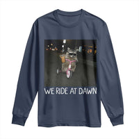 We Ride at Dawn Long Sleeve Shirt Funny Racoon Riding Tricycle Chaotic Meme