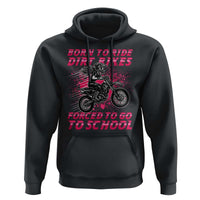 Funny Dirt Bike Girl Hoodie Born To Ride Dirt Bikes Forced To Go To School - Wonder Print Shop