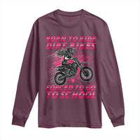 Funny Dirt Bike Girl Long Sleeve Shirt Born To Ride Dirt Bikes Forced To Go To School - Wonder Print Shop