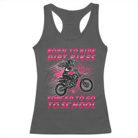 Funny Dirt Bike Girl Racerback Tank Top Born To Ride Dirt Bikes Forced To Go To School - Wonder Print Shop