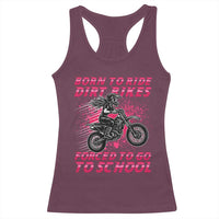 Funny Dirt Bike Girl Racerback Tank Top Born To Ride Dirt Bikes Forced To Go To School - Wonder Print Shop