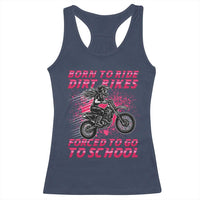 Funny Dirt Bike Girl Racerback Tank Top Born To Ride Dirt Bikes Forced To Go To School - Wonder Print Shop