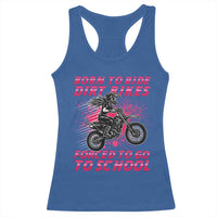 Funny Dirt Bike Girl Racerback Tank Top Born To Ride Dirt Bikes Forced To Go To School - Wonder Print Shop