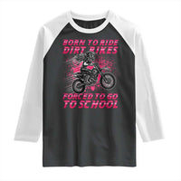 Funny Dirt Bike Girl Raglan Shirt Born To Ride Dirt Bikes Forced To Go To School - Wonder Print Shop
